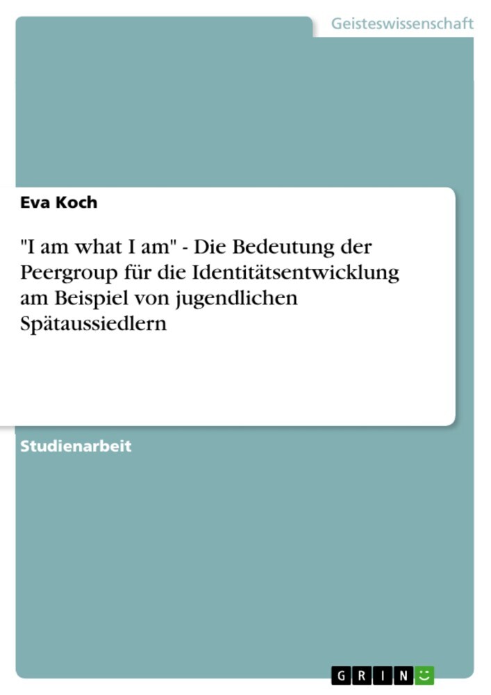 'I am what I am' - Die Bedeutung der Peergroup für die Identitätsentwicklung am Beispiel von jugendlichen Spätaussiedlern main product photo