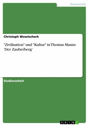 'Zivilisation' und 'Kultur' in Thomas Manns 'Der Zauberberg'