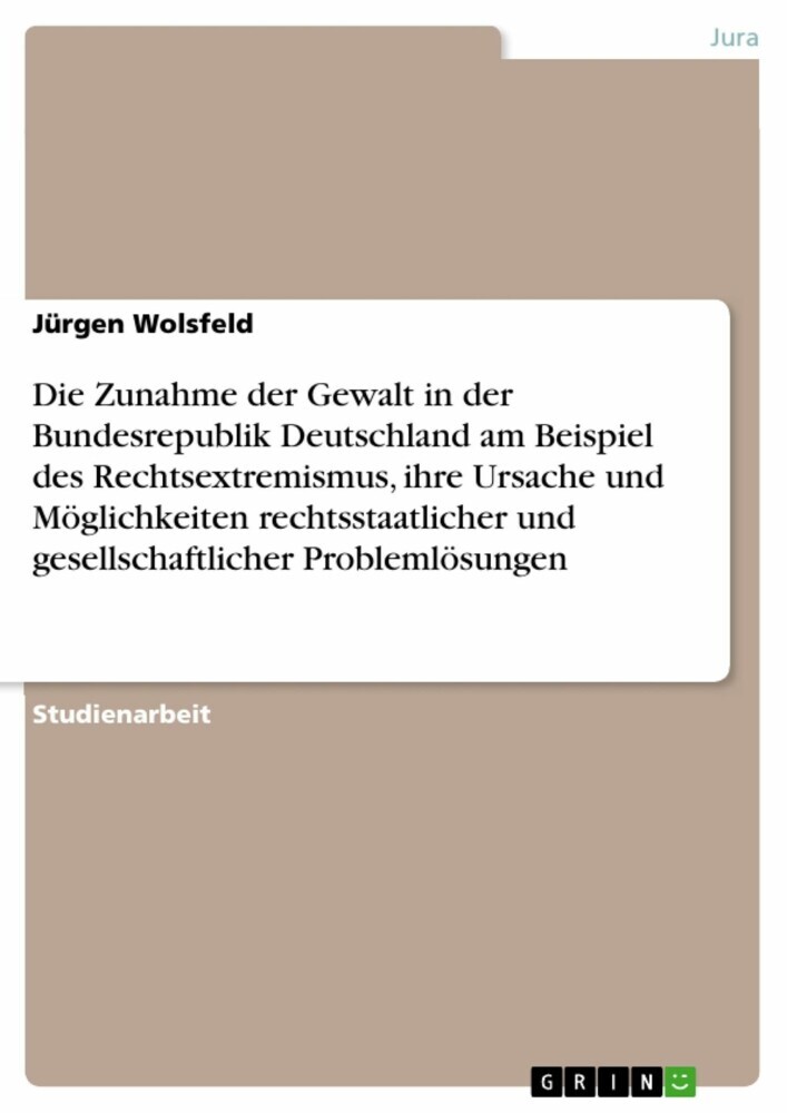 Die Zunahme der Gewalt in der Bundesrepublik Deutschland am Beispiel des Rechtsextremismus, ihre Ursache und Möglichkeiten rechtsstaatlicher und gesellschaftlicher Problemlösungen main product photo