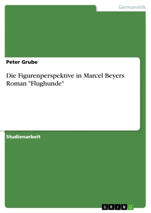 Die Figurenperspektive in Marcel Beyers Roman 'Flughunde'