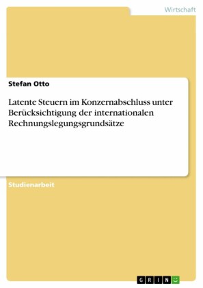 Latente Steuern im Konzernabschluss unter Berücksichtigung der internationalen Rechnungslegungsgrundsätze