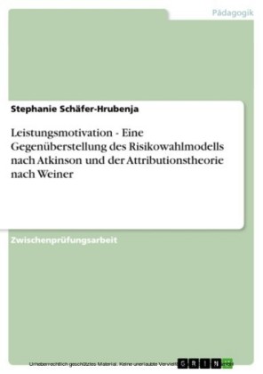 Leistungsmotivation  -  Eine Gegenüberstellung des Risikowahlmodells nach Atkinson und der Attributionstheorie nach Weiner