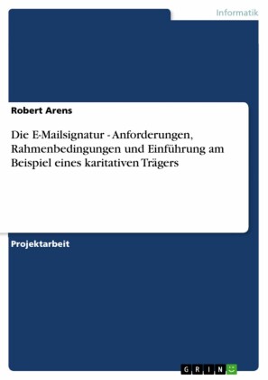 Die E-Mailsignatur - Anforderungen, Rahmenbedingungen und Einführung am Beispiel eines karitativen Trägers