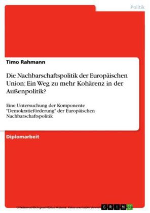 Die Nachbarschaftspolitik der Europäischen Union: Ein Weg zu mehr Kohärenz in der Außenpolitik?