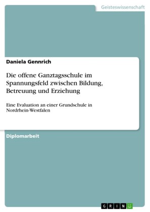 Die offene Ganztagsschule im Spannungsfeld zwischen Bildung, Betreuung und Erziehung