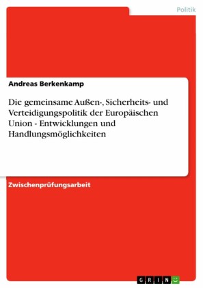 Die gemeinsame Außen-, Sicherheits- und Verteidigungspolitik der Europäischen Union - Entwicklungen und Handlungsmöglichkeiten