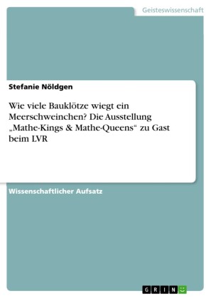 Wie viele Bauklötze wiegt ein Meerschweinchen? Die Ausstellung 'Mathe-Kings & Mathe-Queens' zu Gast beim LVR