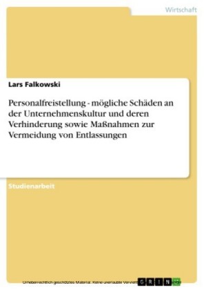 Personalfreistellung - mögliche Schäden an der Unternehmenskultur und deren Verhinderung sowie Maßnahmen zur Vermeidung von Entlassungen