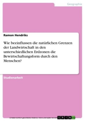 Wie beeinflussen die natürlichen Grenzen der Landwirtschaft in den unterschiedlichen Erdzonen die Bewirtschaftungsform durch den Menschen?