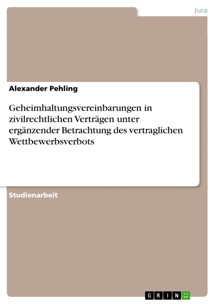 Geheimhaltungsvereinbarungen in zivilrechtlichen Verträgen unter ergänzender Betrachtung des vertraglichen Wettbewerbsverbots main product photo