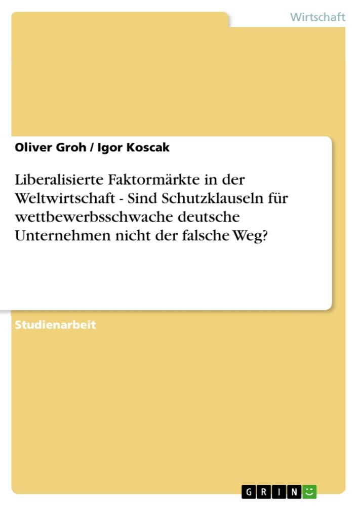 Liberalisierte Faktormärkte in der Weltwirtschaft - Sind Schutzklauseln für wettbewerbsschwache deutsche Unternehmen nicht der falsche Weg? main product photo