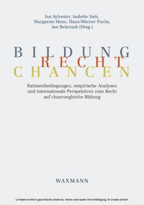 Bildung - Recht - Chancen. Rahmenbedingungen, empirische Analysen und internationale Perspektiven zum Recht auf chancengleiche Bildung