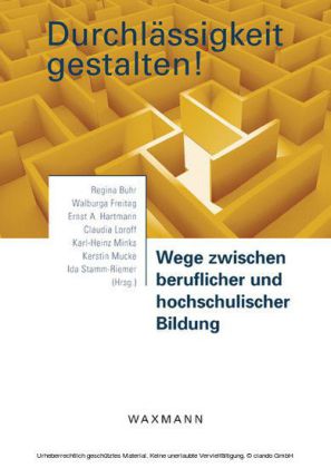 Durchlässigkeit gestalten! Wege zwischen beruflicher und hochschulischer Bildung