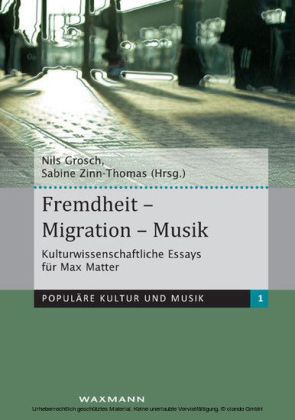Fremdheit - Migration - Musik. Kulturwissenschaftliche Essays für Max Matter