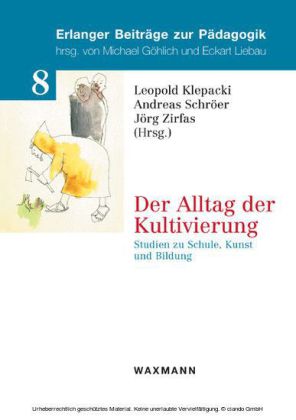 Der Alltag der Kultivierung. Studien zu Schule, Kunst und Bildung