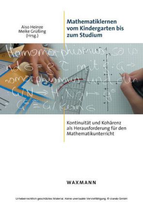 Mathematiklernen vom Kindergarten bis zum Studium. Kontinuität und Kohärenz als Herausforderung für den Mathematikunterricht