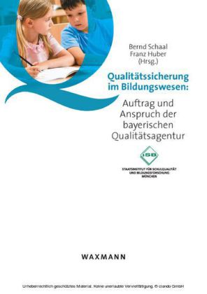 Qualitätssicherung im Bildungswesen. Auftrag und Anspruch der bayerischen Qualitätsagentur