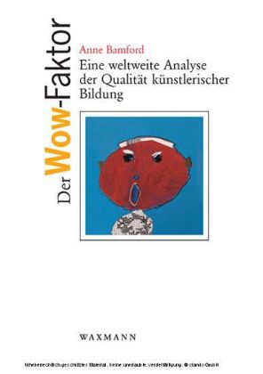 Der Wow-Faktor. Eine weltweite Analyse der Qualität künstlerischer Bildung