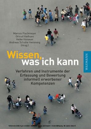 Wissen, was ich kann. Verfahren und Instrumente der Erfassung und Bewertung informell erworbener Kompetenzen