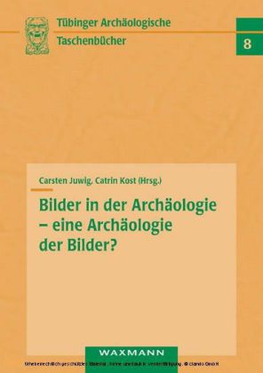 Bilder in der Archäologie - eine Archäologie der Bilder?