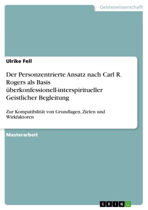 Der Personzentrierte Ansatz nach Carl R. Rogers als Basis überkonfessionell-interspiritueller Geistlicher Begleitung