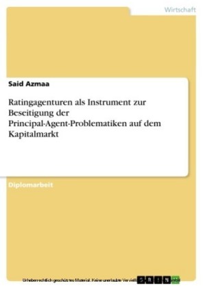 Ratingagenturen als Instrument zur Beseitigung der Principal-Agent-Problematiken auf dem Kapitalmarkt
