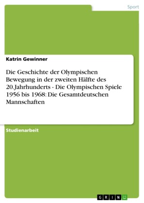 Die Geschichte der Olympischen Bewegung in der zweiten Hälfte des 20.Jahrhunderts - Die Olympischen Spiele 1956 bis 1968: Die Gesamtdeutschen Mannschaften