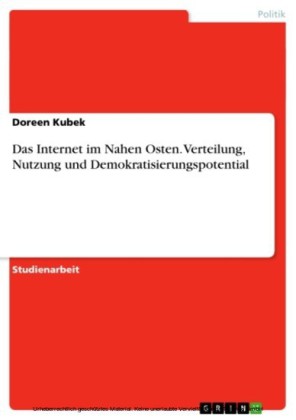 Das Internet im Nahen Osten. Verteilung, Nutzung und Demokratisierungspotential