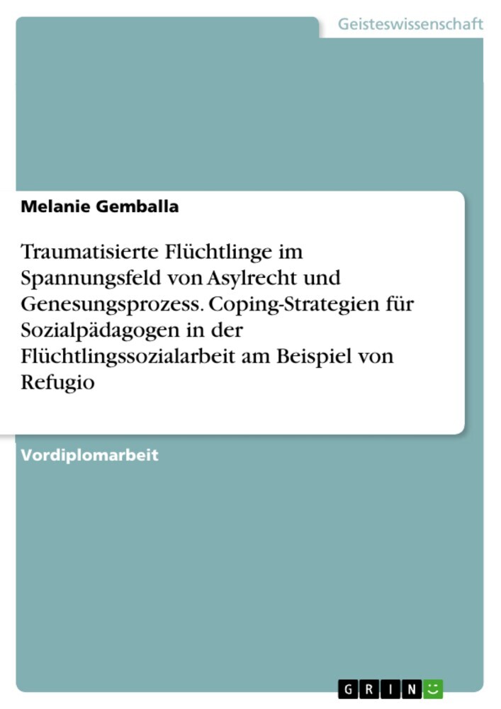 Traumatisierte Flüchtlinge im Spannungsfeld von Asylrecht und Genesungsprozess. Coping-Strategien für Sozialpädagogen in der Flüchtlingssozialarbeit am Beispiel von Refugio main product photo