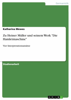 Zu Heiner Müller und seinem Werk 'Die Hamletmaschine'
