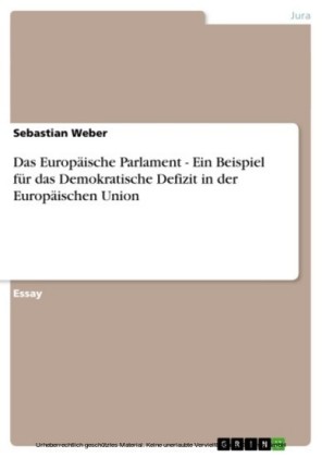 Das Europäische Parlament - Ein Beispiel für das Demokratische Defizit in der Europäischen Union