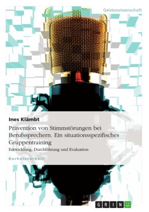 Prävention von Stimmstörungen bei Berufssprechern. Ein situationsspezifisches Gruppentraining