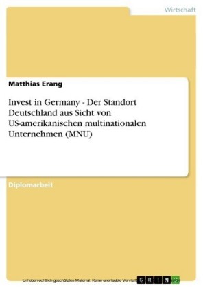 Invest in Germany - Der Standort Deutschland aus Sicht von US-amerikanischen multinationalen Unternehmen (MNU)