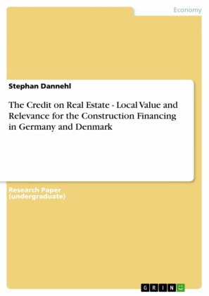 The Credit on Real Estate - Local Value and Relevance for the Construction Financing in Germany and Denmark