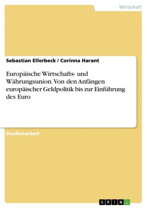 Europäische Wirtschafts- und Währungsunion. Von den Anfängen europäischer Geldpolitik bis zur Einführung des Euro