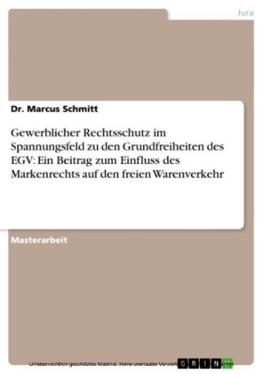 Gewerblicher Rechtsschutz im Spannungsfeld zu den Grundfreiheiten des EGV: Ein Beitrag zum Einfluss des Markenrechts auf den freien Warenverkehr