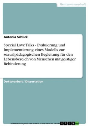 Special Love Talks - Evaluierung und Implementierung eines Modells zur sexualpädagogischen Begleitung für den Lebensbereich von Menschen mit geistiger Behinderung