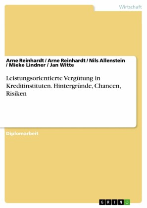 Leistungsorientierte Vergütung in Kreditinstituten. Hintergründe, Chancen, Risiken
