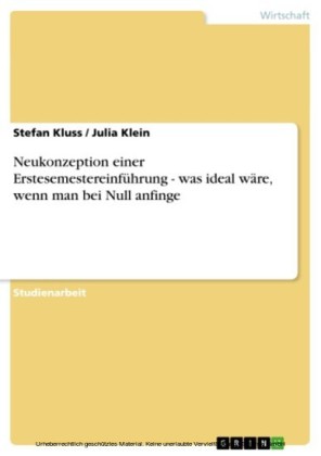 Neukonzeption einer Erstesemestereinführung - was ideal wäre, wenn man bei Null anfinge