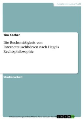 Die Rechtmäßigkeit von Internettauschbörsen nach Hegels Rechtsphilosophie