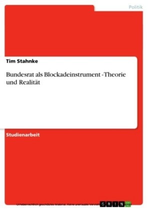 Bundesrat als Blockadeinstrument - Theorie und Realität