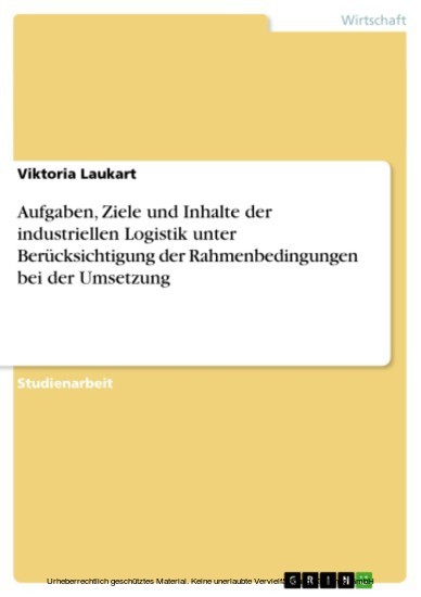 Aufgaben, Ziele und Inhalte der industriellen Logistik unter Berücksichtigung der Rahmenbedingungen bei der Umsetzung main product photo