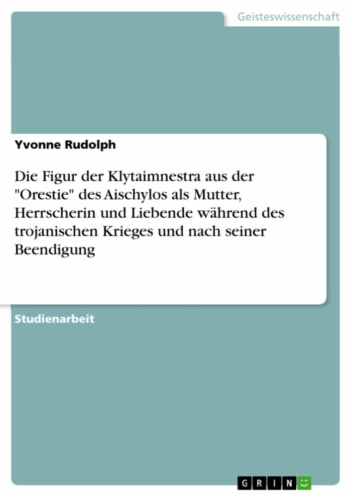 Die Figur der Klytaimnestra aus der 'Orestie' des Aischylos als Mutter, Herrscherin und Liebende während des trojanischen Krieges und nach seiner Beendigung main product photo