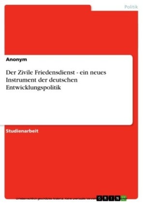 Der Zivile Friedensdienst - ein neues Instrument der deutschen Entwicklungspolitik