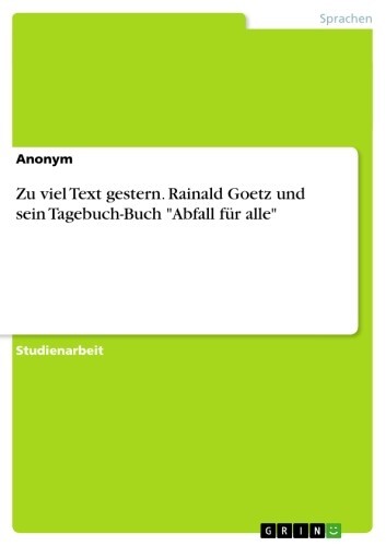 Zu viel Text gestern. Rainald Goetz und sein Tagebuch-Buch 'Abfall für alle' main product photo