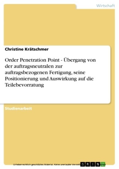 Order Penetration Point - Übergang von der auftragsneutralen zur auftragsbezogenen Fertigung, seine Positionierung und Auswirkung auf die Teilebevorratung main product photo