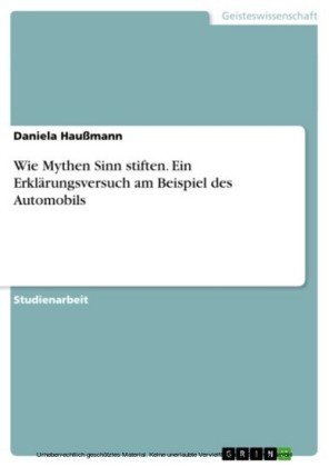 Wie Mythen Sinn stiften. Ein Erklärungsversuch am Beispiel des Automobils