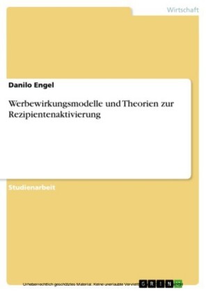 Werbewirkungsmodelle und Theorien zur Rezipientenaktivierung