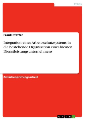 Integration eines Arbeitsschutzsystems in die bestehende Organisation eines kleinen Dienstleistungsunternehmens