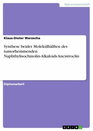 Synthese beider Molekülhälften des tumorhemmenden Naphthylisochinolin-Alkaloids Ancistroclin